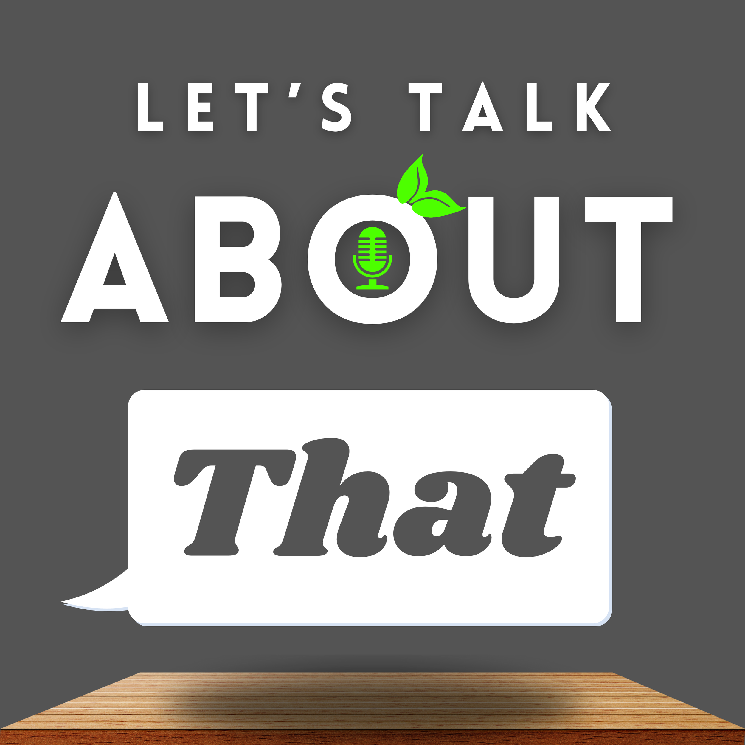 "Let's Talk About That" The O in about has the Orchard leaf with a podcast microphone in the center. "That" is in a speech bubble over a wooden table.