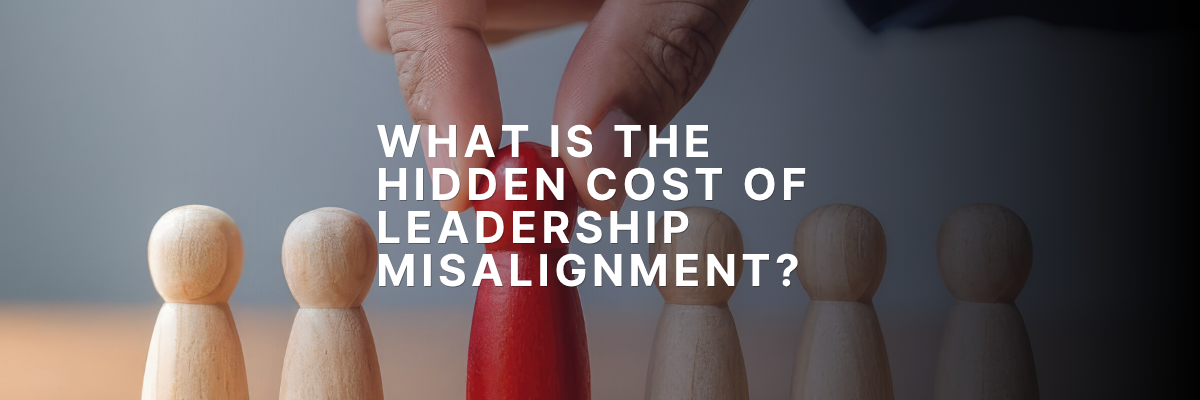 What Is the Hidden Cost of Leadership Misalignment?