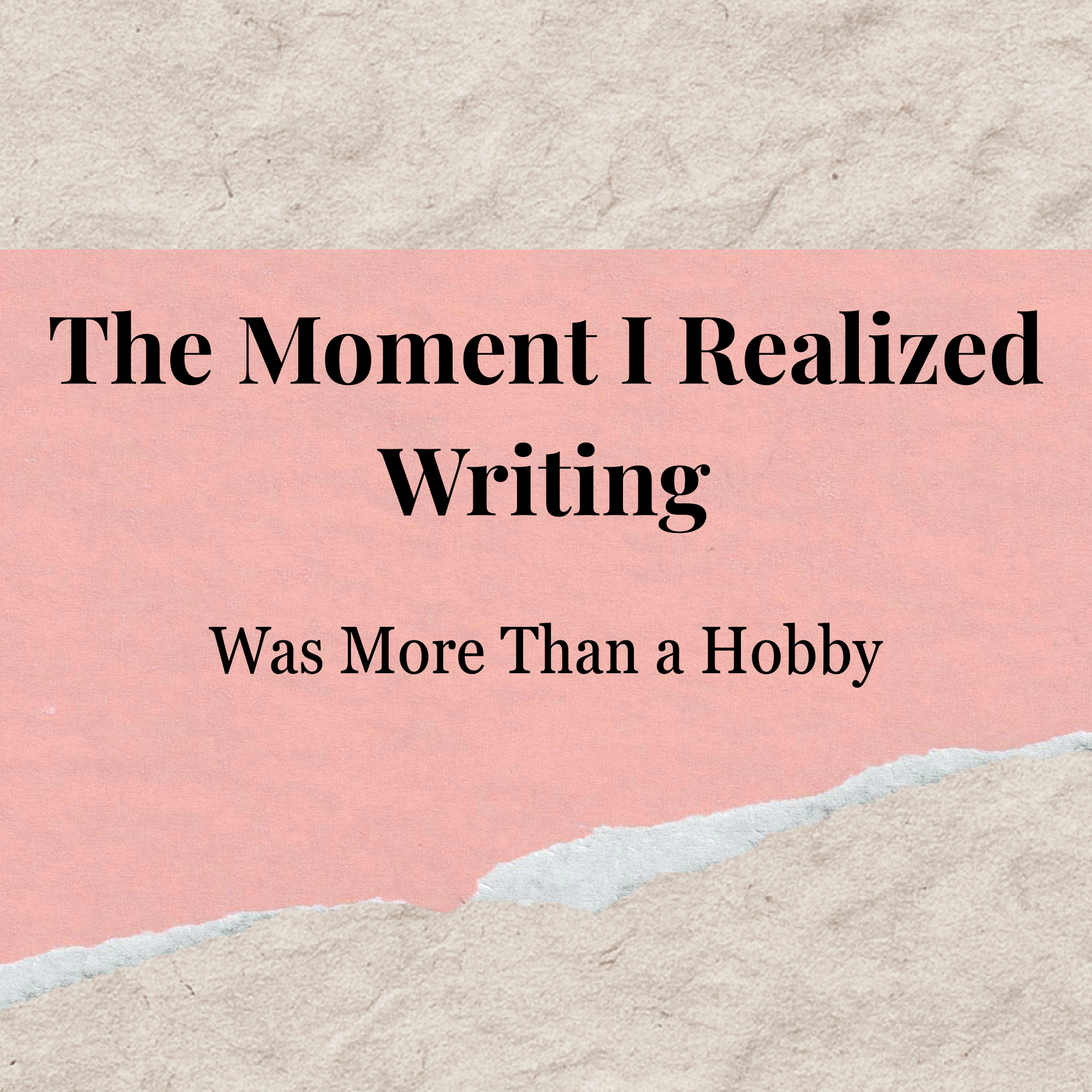 The Moment I Realized Writing Was More Than a Hobby