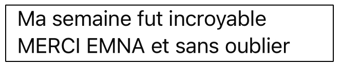 French text reading 'Ma semaine fut incroyable MERCI EMNA et sans oublier' in a black-bordered box.