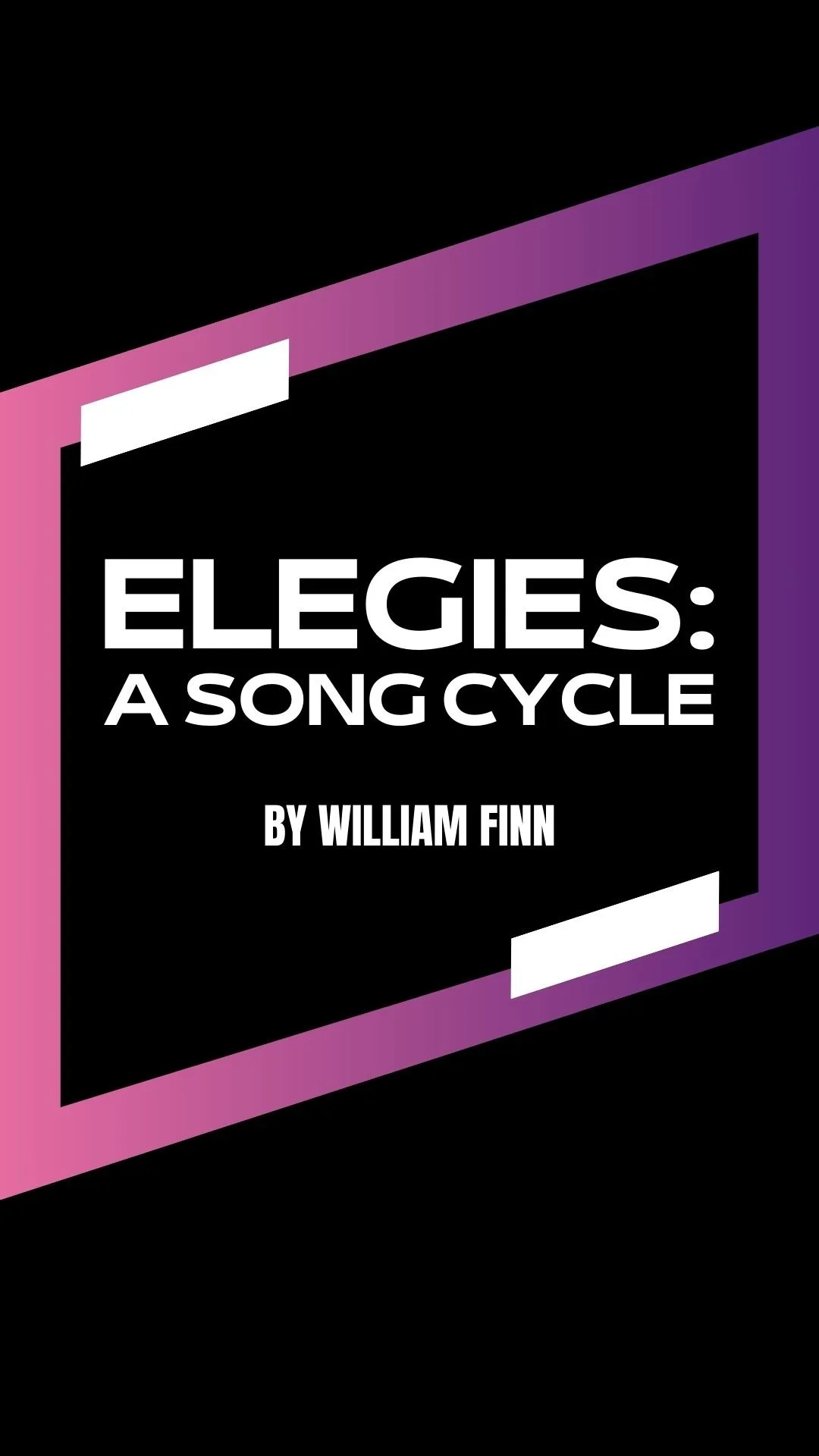 Poster for 'Elegies: A Song Cycle' by William Finn with a pink and purple diagonal border on a black background.