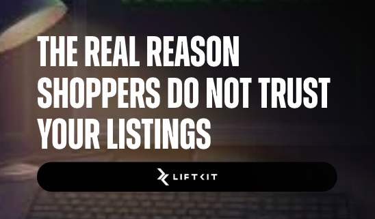 The Real Reason Shoppers Do Not Trust Your Listings