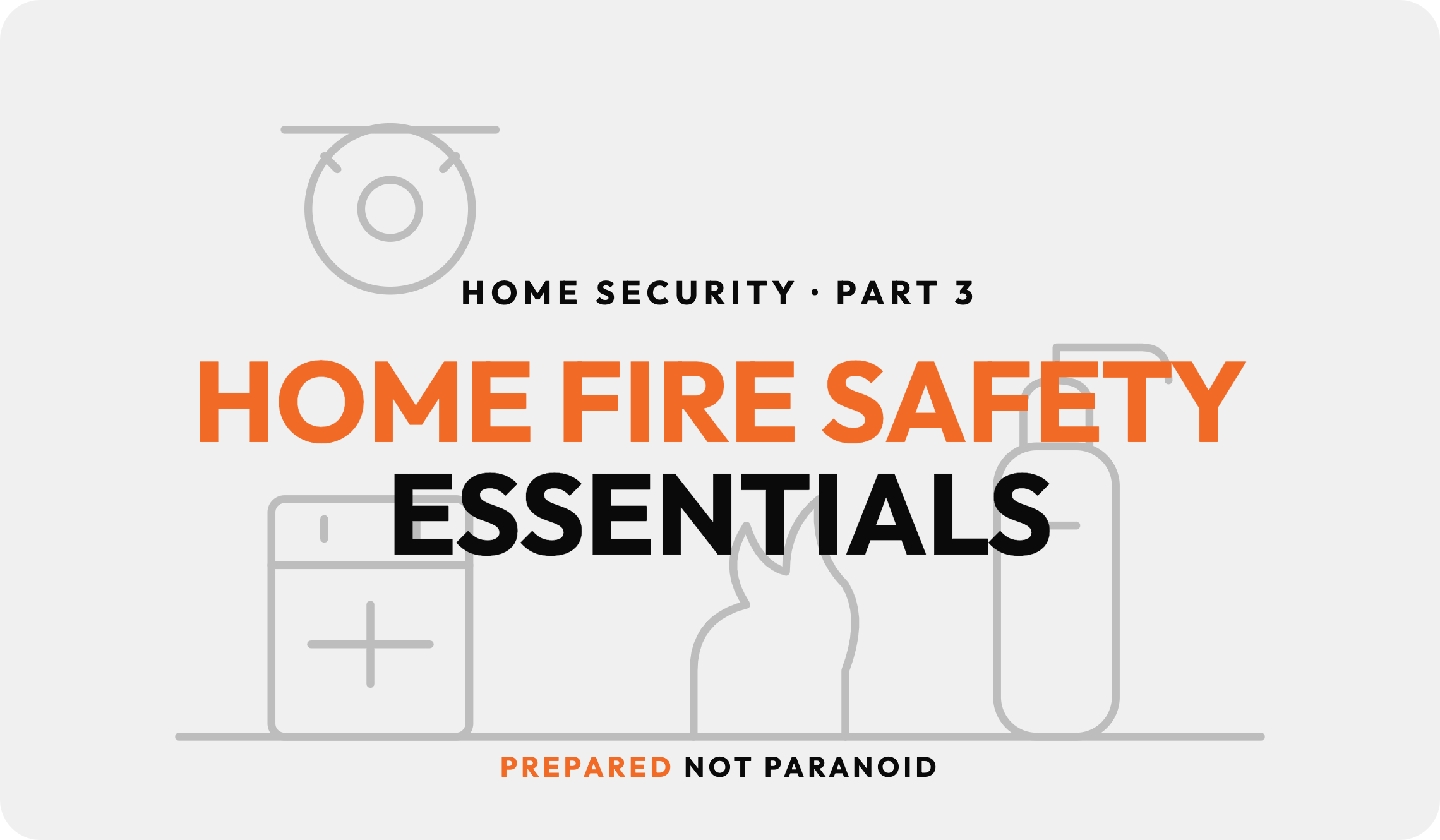 Home Fire Safety Essentials: Part 3