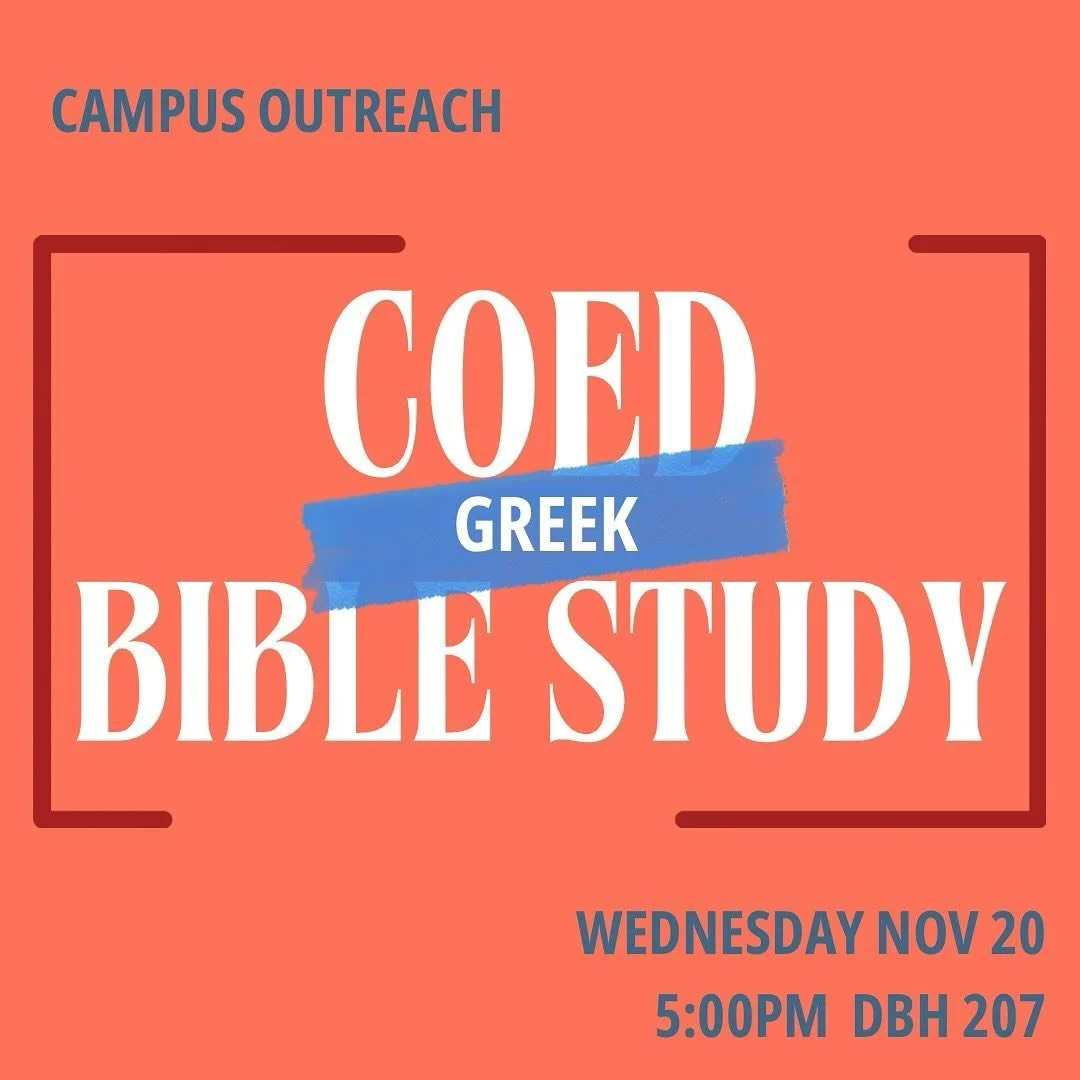 TONIGHT! The LAST COed Greek Bible Study of the semester! 

5:00pm DBH 207 
6:00 Dinner in the Caf after 

Come hear Olan finish up our study of 1 John and hang out with other Greeks! 

You DO NOT want to miss!