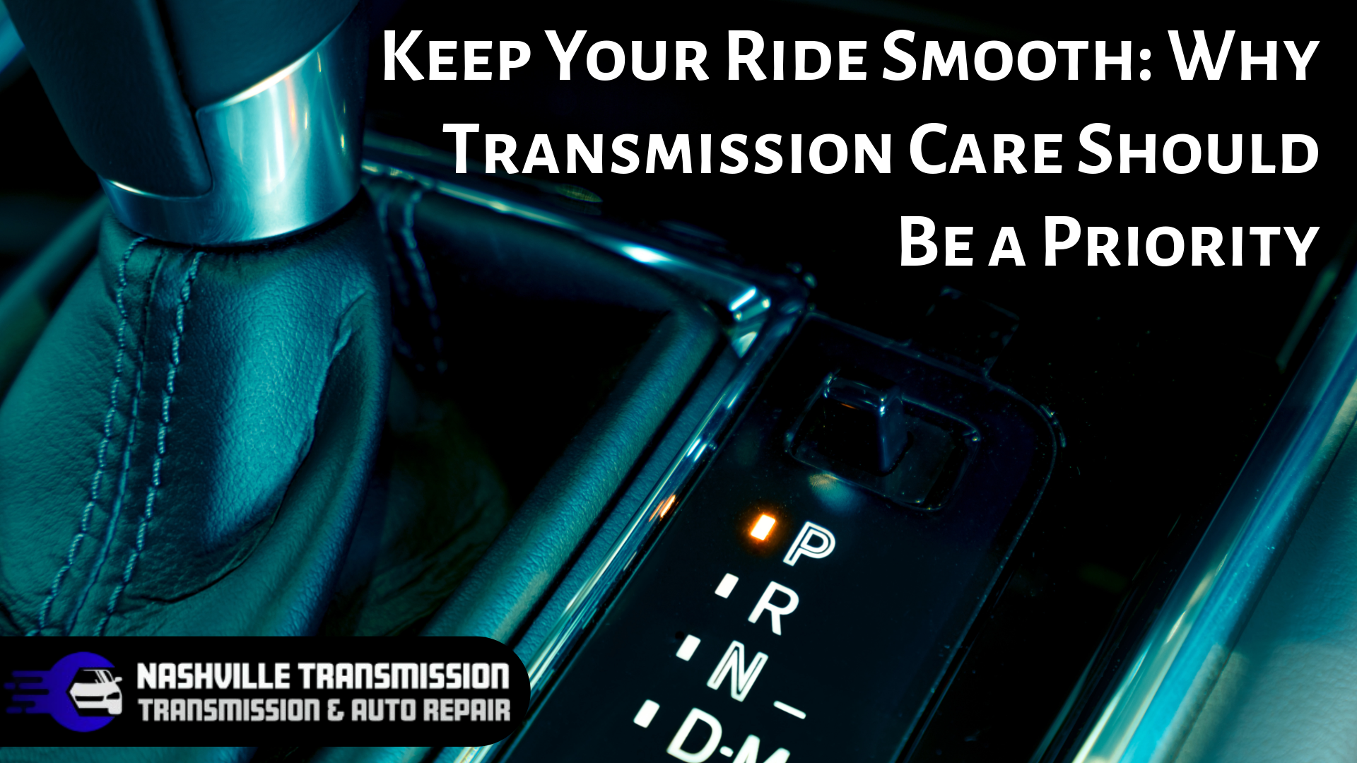 Keep Your Ride Smooth: Why Transmission Care Should Be a Priority