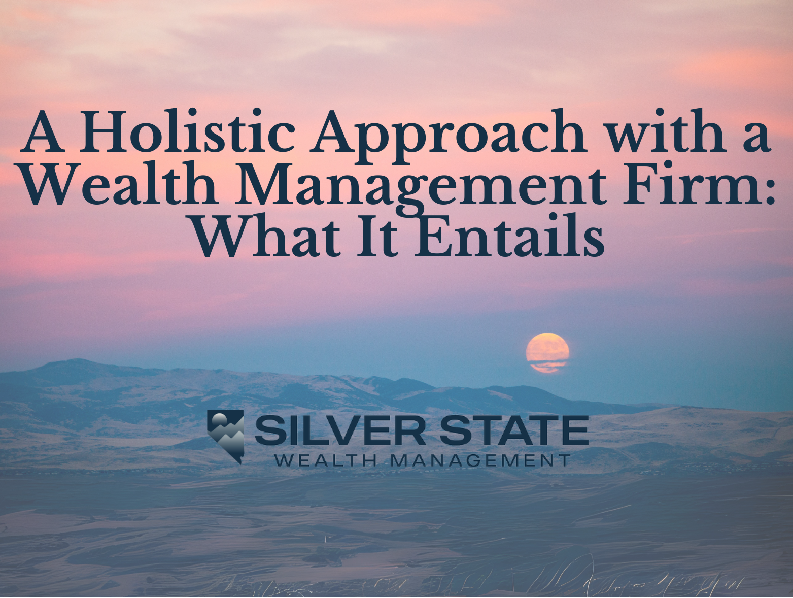 A Holistic Approach with a Wealth Management Firm: What It Entails
