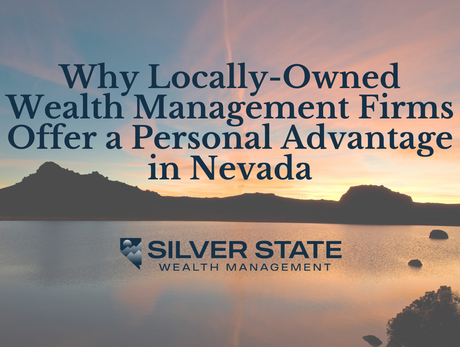 Why Locally-Owned Wealth Management Firms Offer a Personal Advantage in Nevada