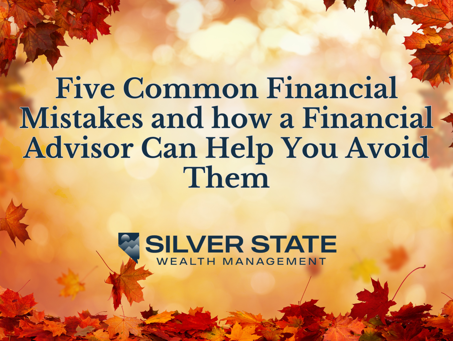 Five Common Financial Mistakes and How a Financial Advisor Can Help You Avoid Them