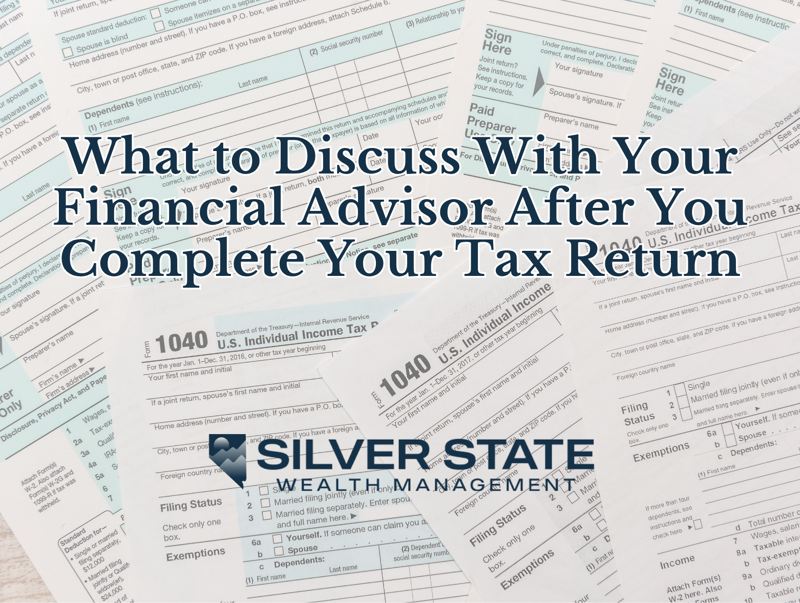 What to Discuss With Your Financial Advisor After You Complete Your Tax Return