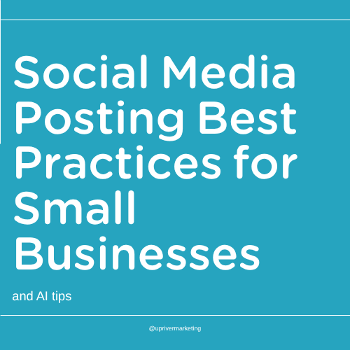 Social Media Posting Best Practices for Small Businesses: A Complete Guide