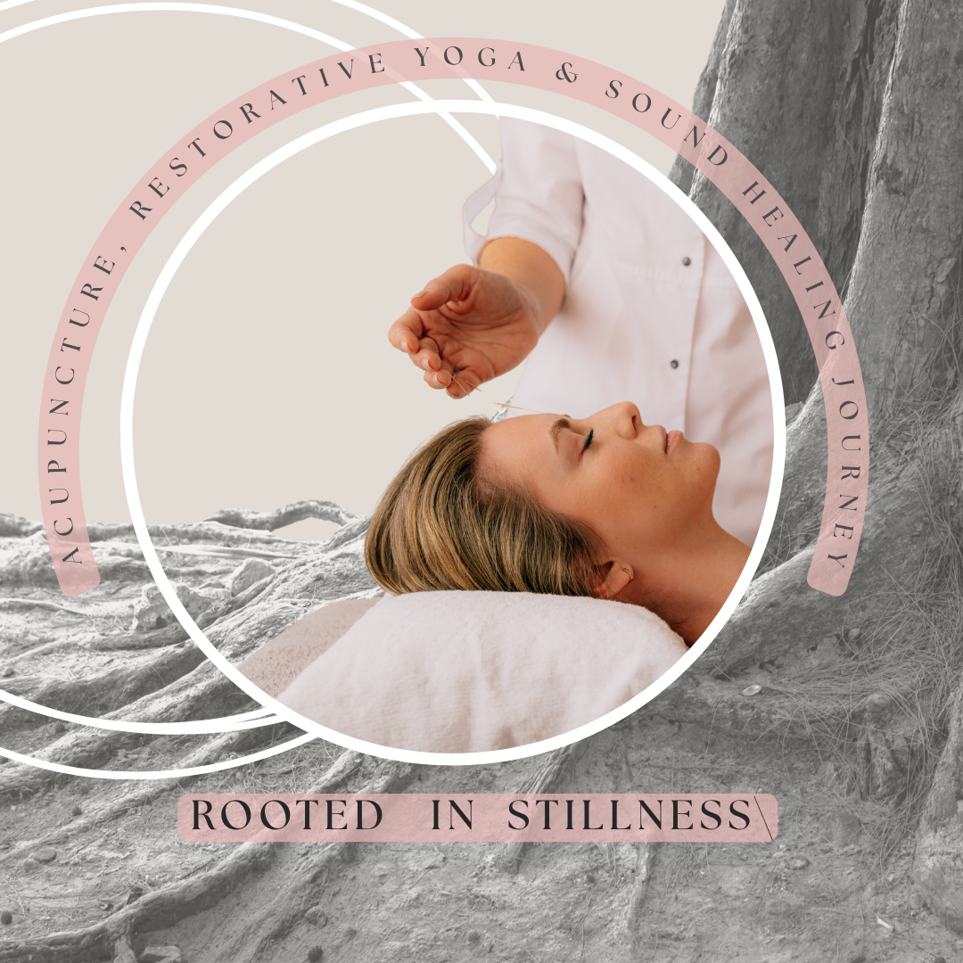Rooted in Stillness: Acupuncture, Restorative Yoga &amp; Sound Healing Journey