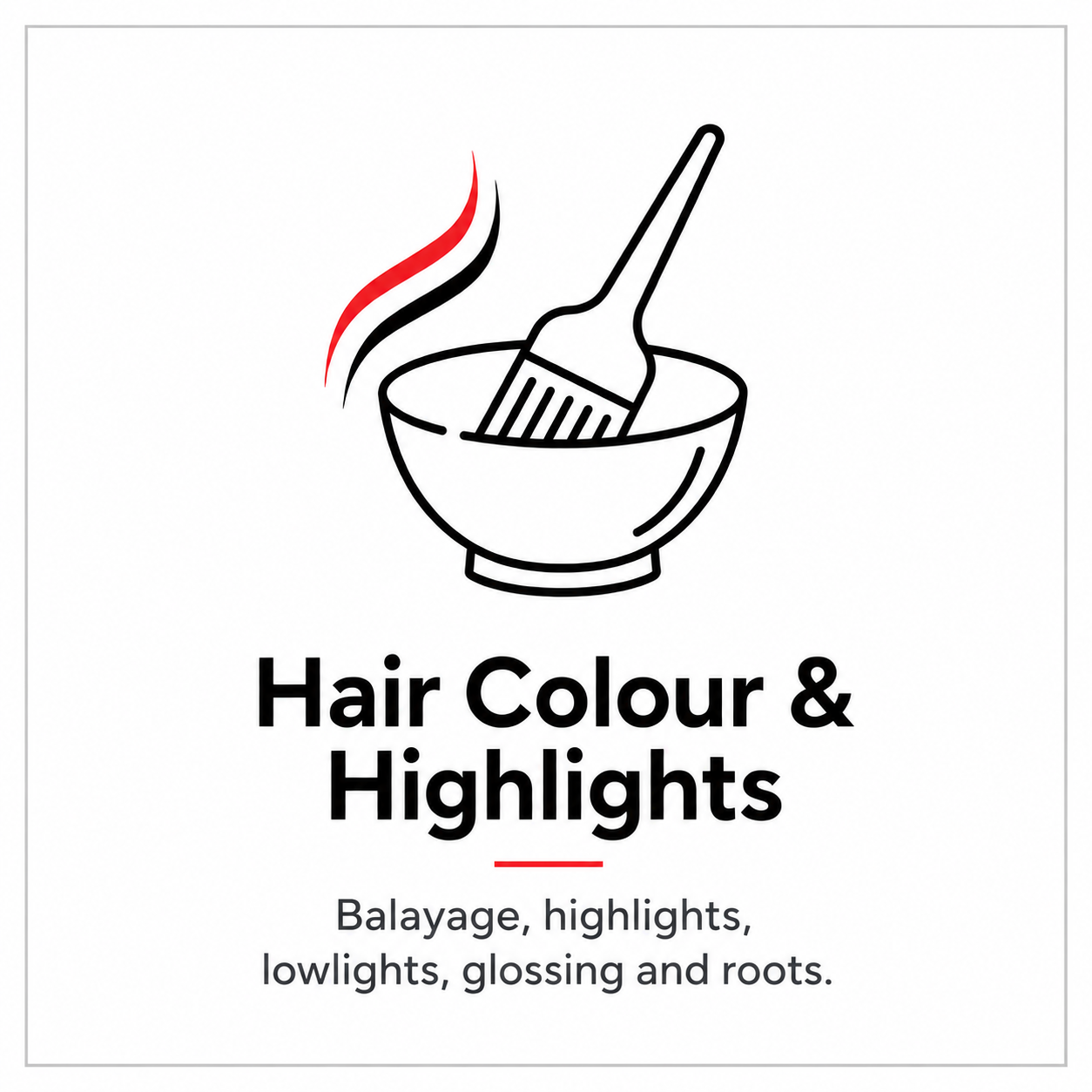 A simple black and white illustration of a bowl with a brush inside and steam rising from the bowl. Text below reads 'Hair Colour & Highlights' with smaller text underneath saying 'Balayage, highlights, lowlights, glossing and roots.'