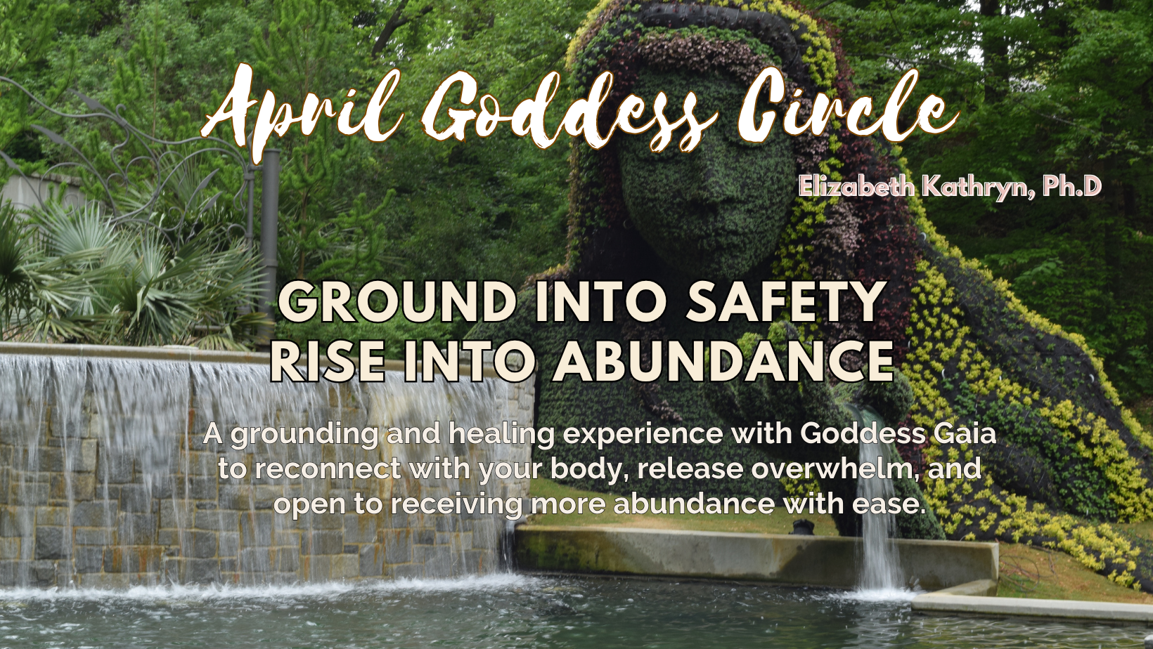 April Goddess Circle: Ground INto Safety,       Rise INto Abundance     with Gaia
