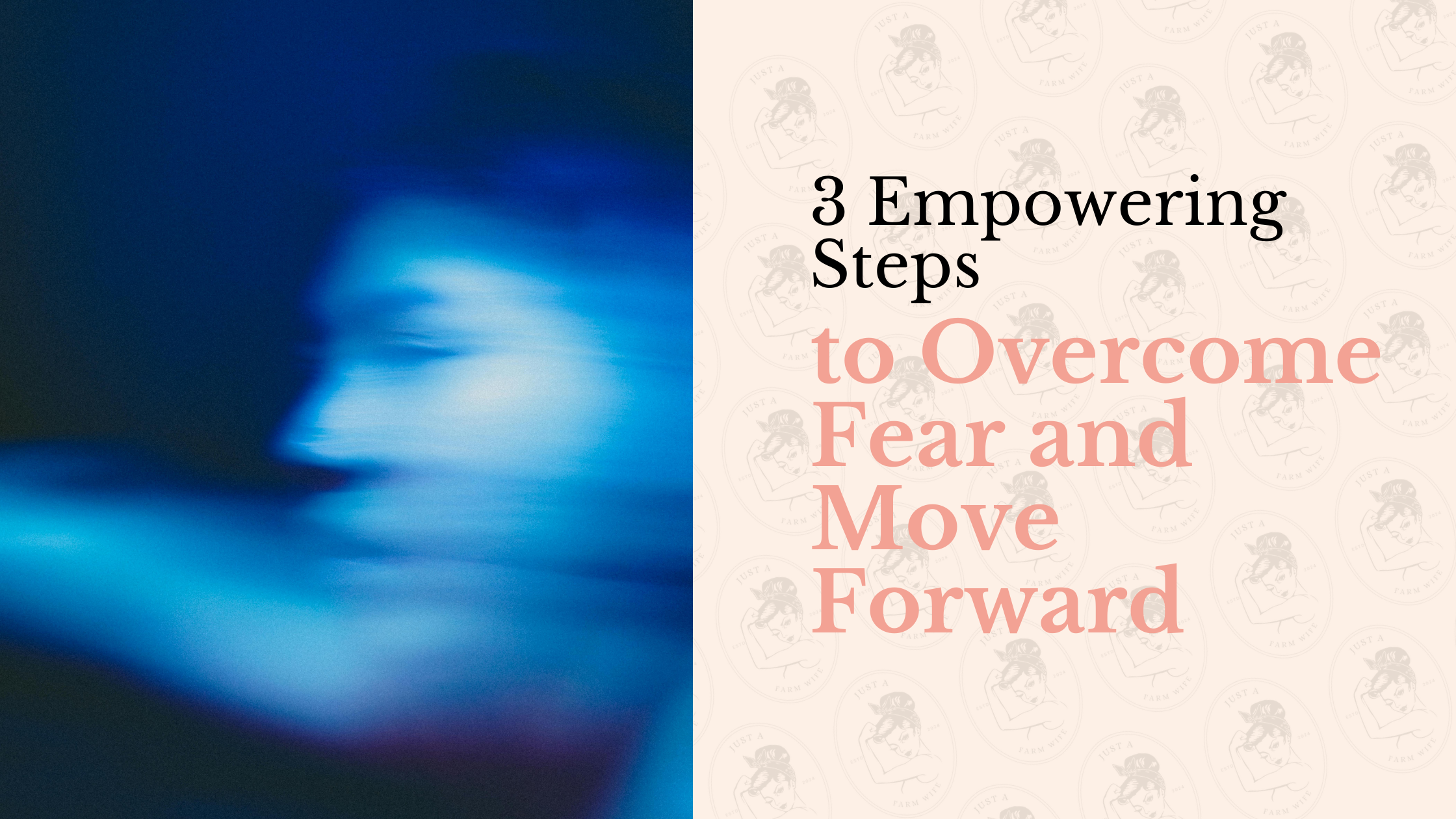 3 Empowering Steps to Overcome Fear and Move Forward