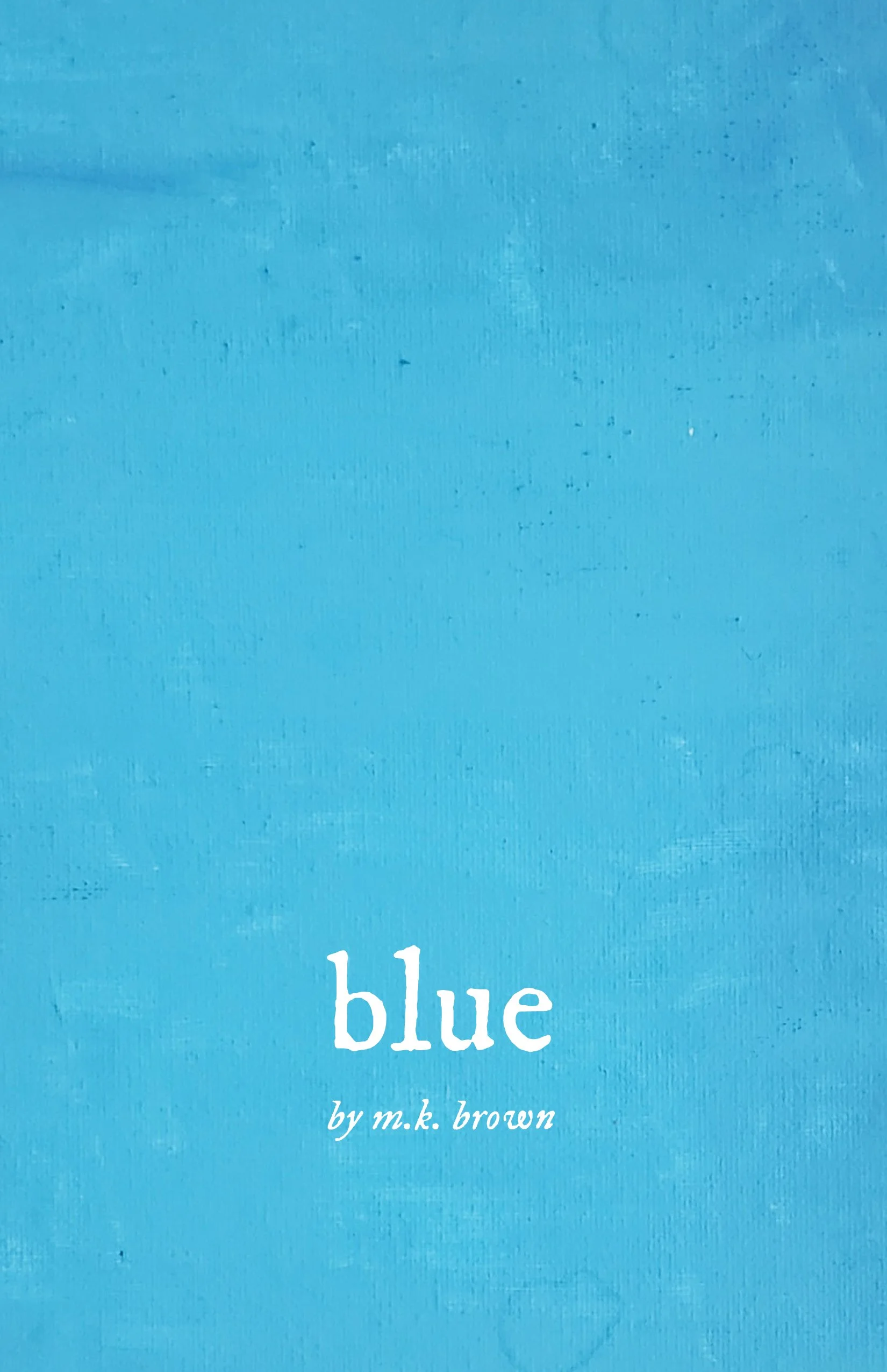 blue, poems by M.K. Brown