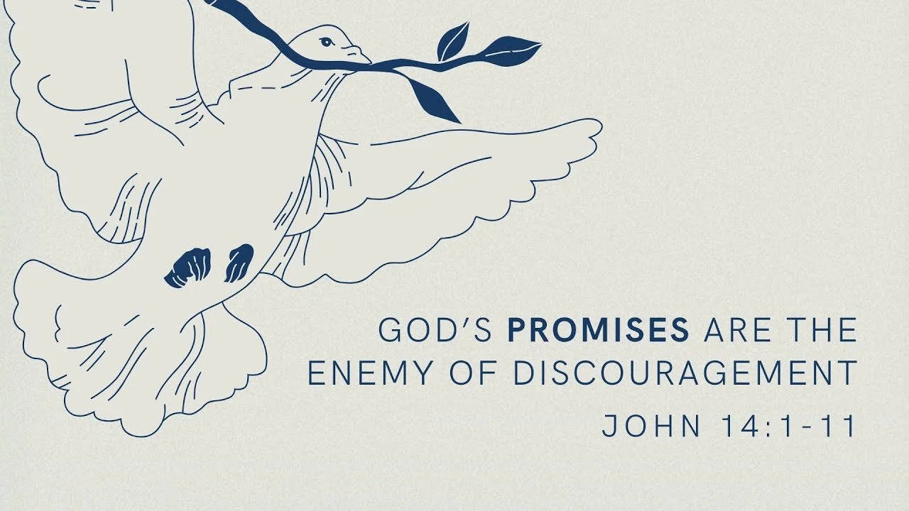 God’s Promises Are The Enemy of Discouragement | The Gospel of John 14: 1-11