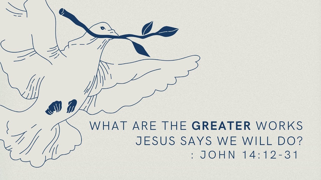What Are the Greater Works Jesus Says We Will Do? | The Gospel of John 14: 21-31