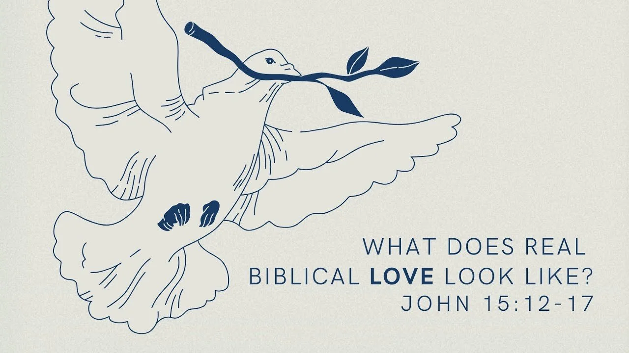 What does real biblical love look like? | The Gospel of John 15:12-17