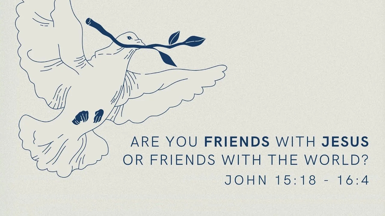 Are You Friends With Jesus Or Friends With The World? | The Gospel of John 15:18 and 16:4