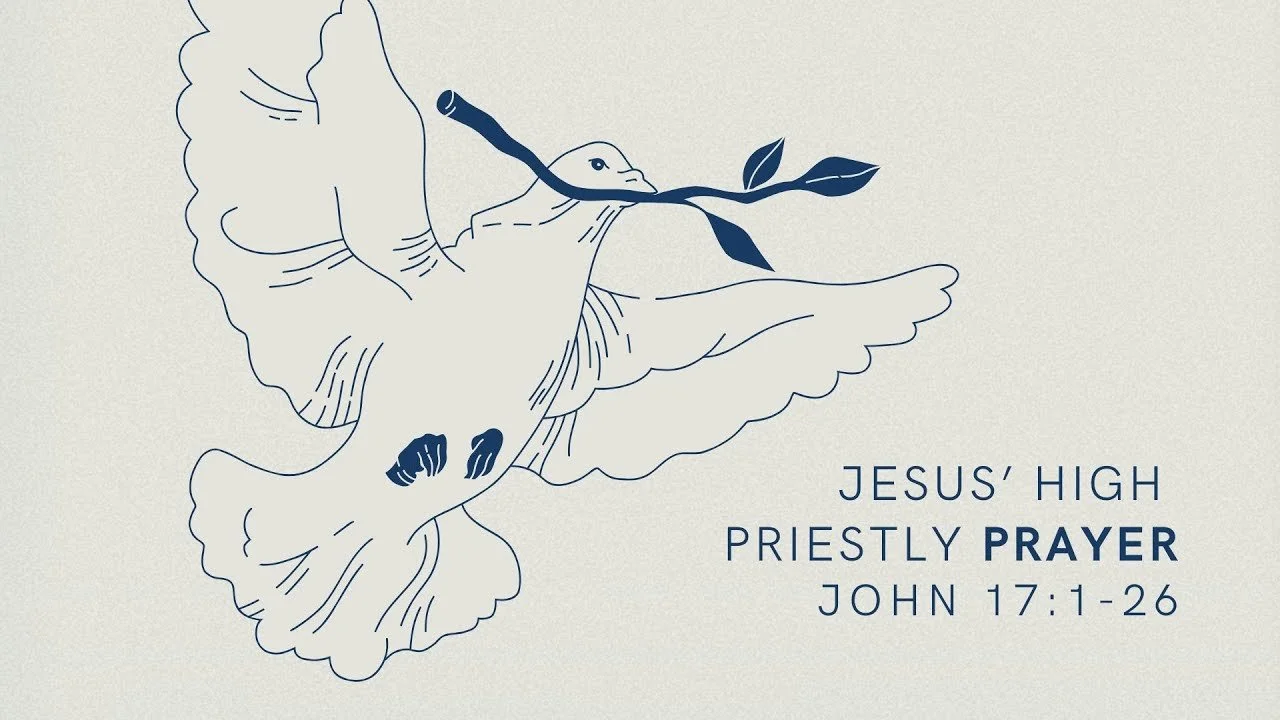 Jesus’ High Priestly Prayer | The Gospel of John 17: 1-26