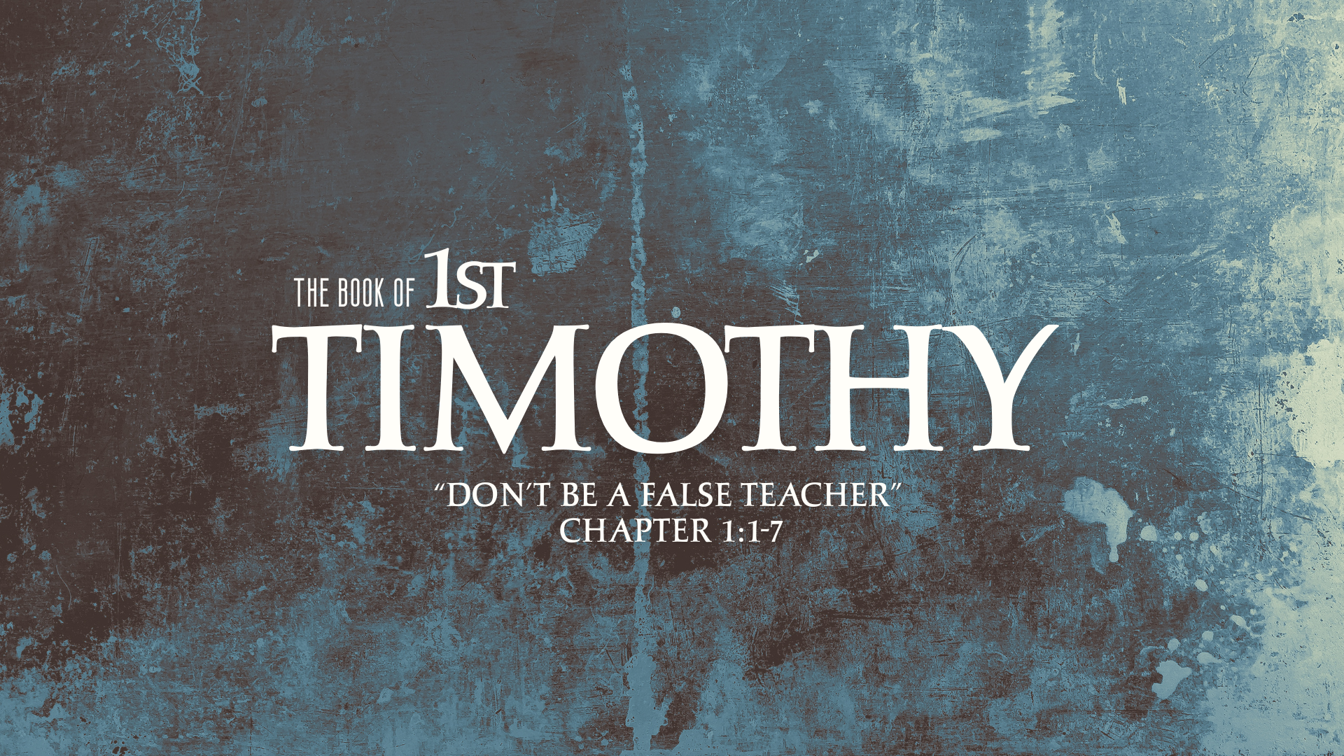 Don’t Be a False Teacher | 1 Timothy 1:1-7