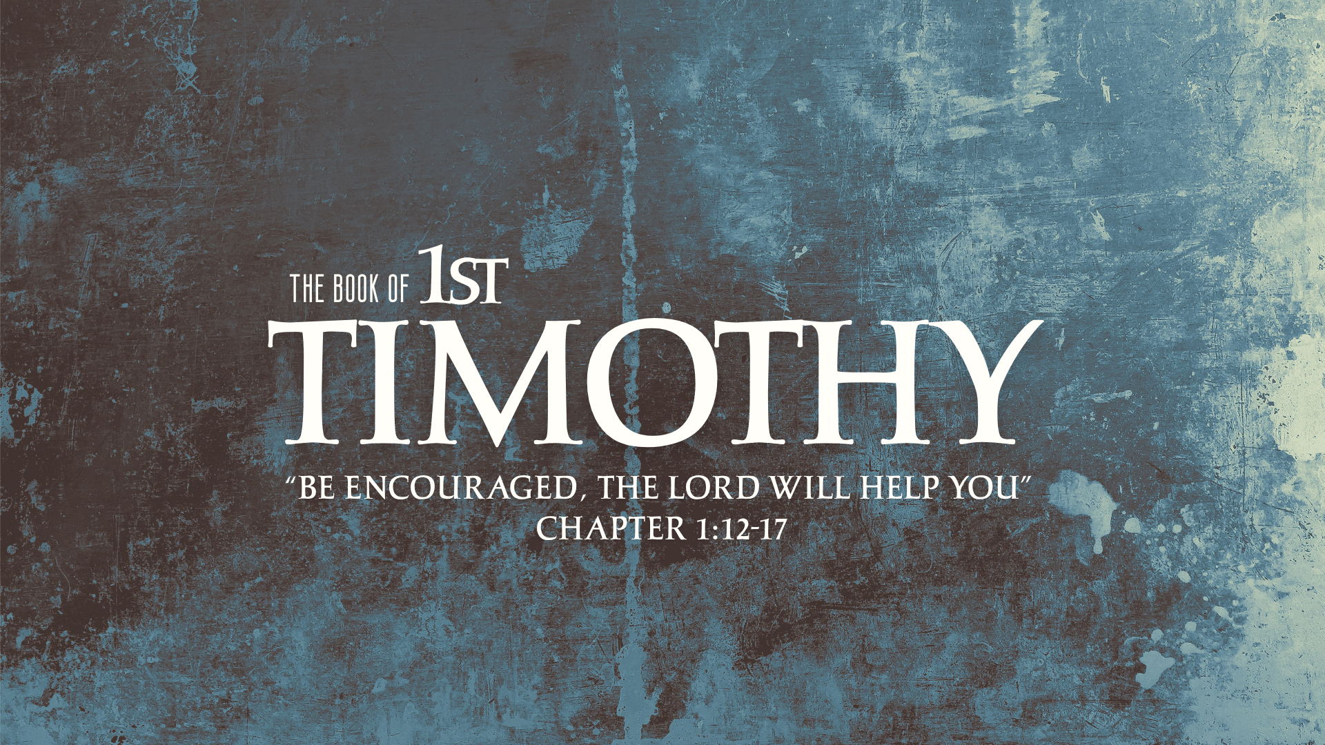 Be Encouraged, The Lord Will Help You | 1st Timothy 1:12-17