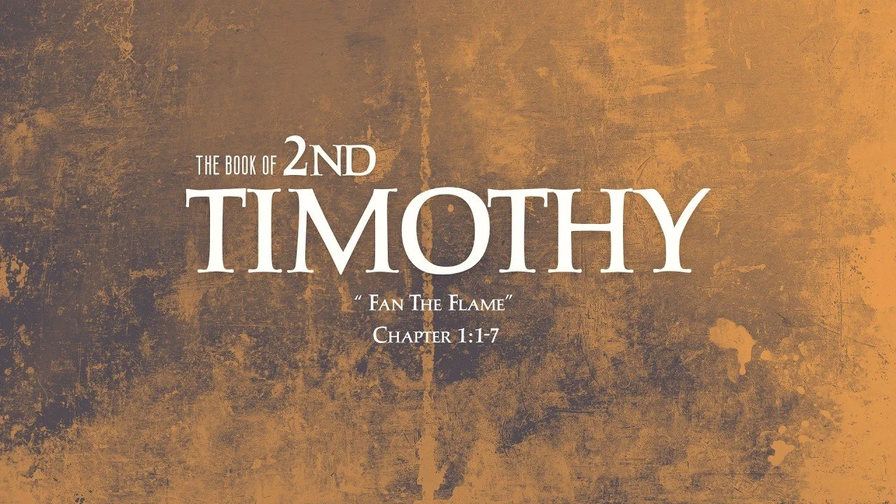 Fan The Flame | 2nd Timothy 1:1-7