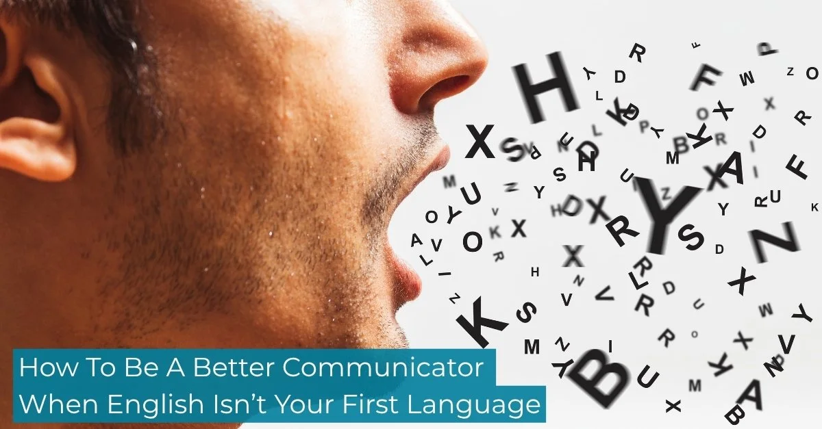 How to be a better communicator when English isn’t your first language