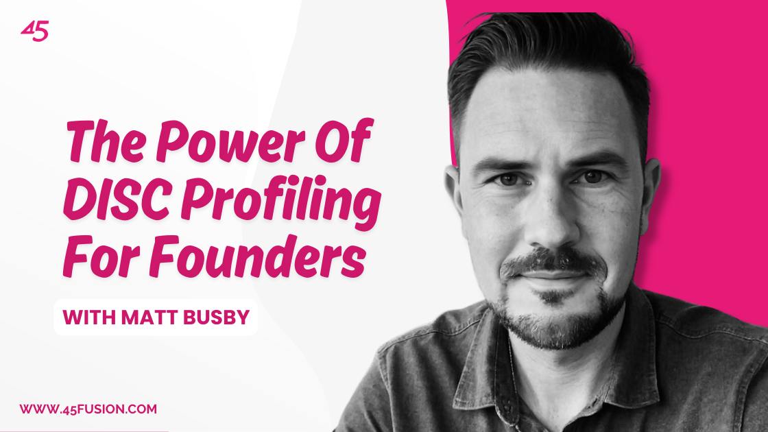 The Power Of DISC Profiling For Founders With Matt Busby