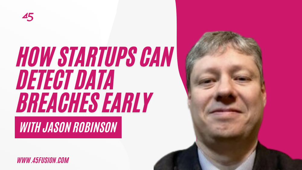 How Founders Can Detect Data Breaches Early with Jason Robinson
