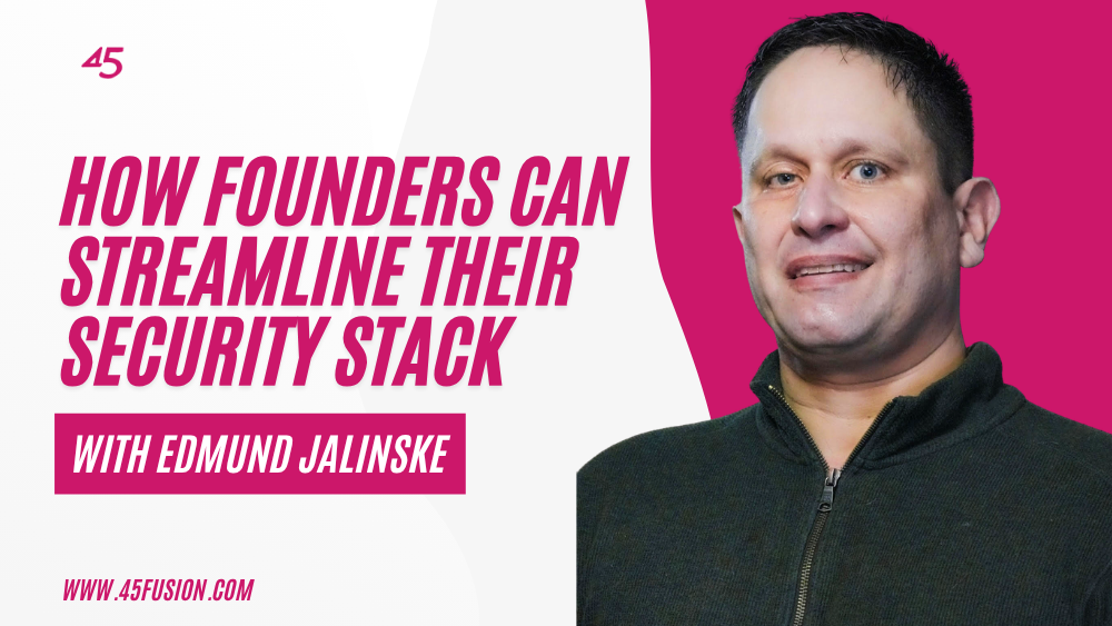 How Founders Can Streamline Their Security Stack with Ed Jalinske 