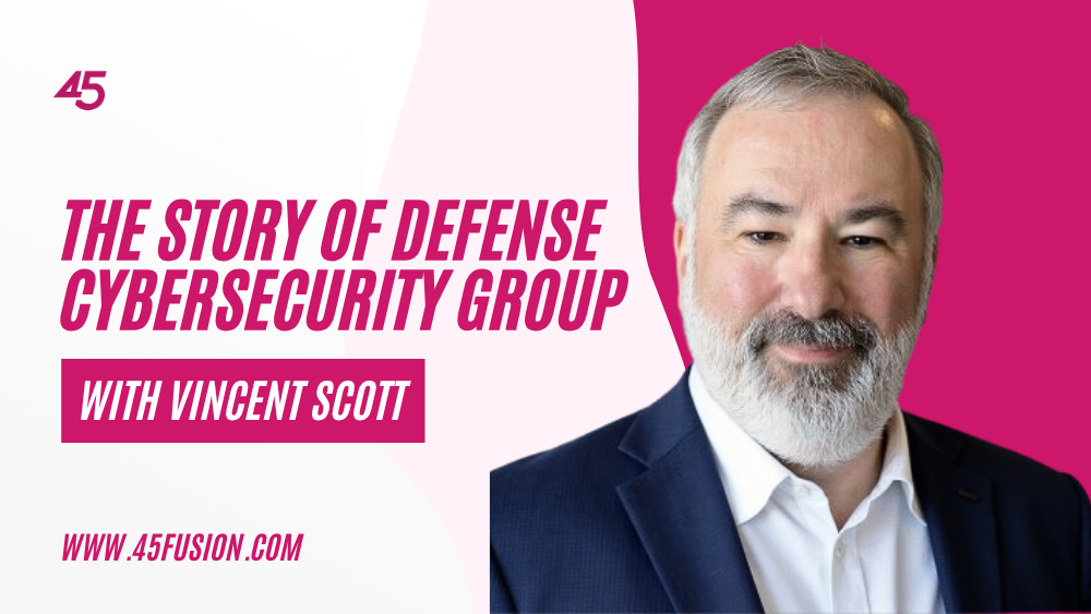 The Story Of Defense Cybersecurity Group With Vincent Scott