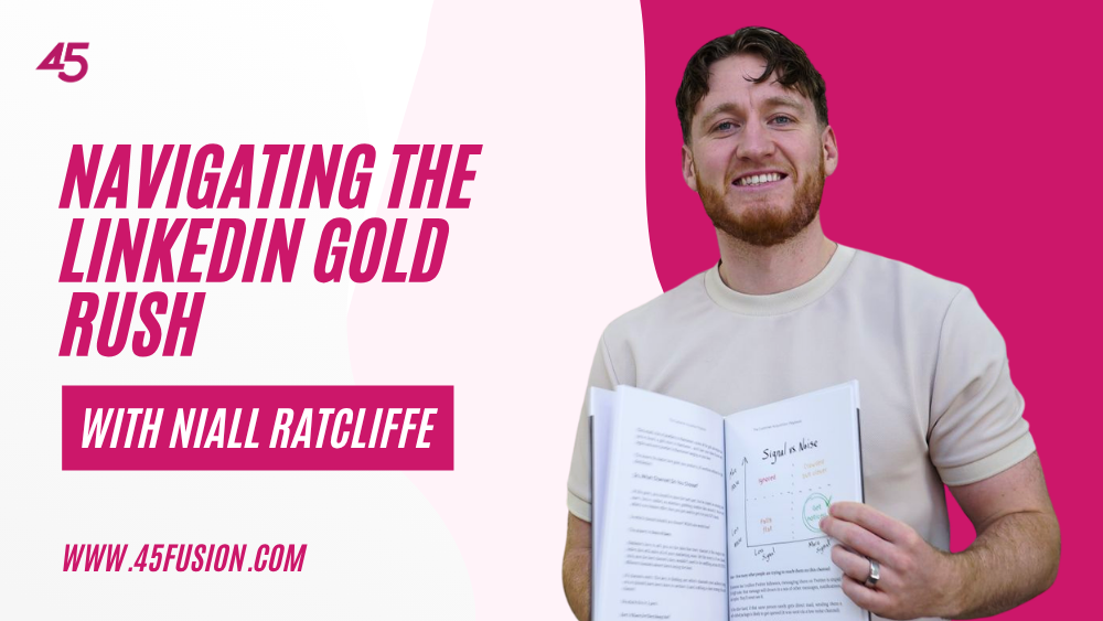 Navigating the LinkedIn Gold Rush With Niall Ratcliffe