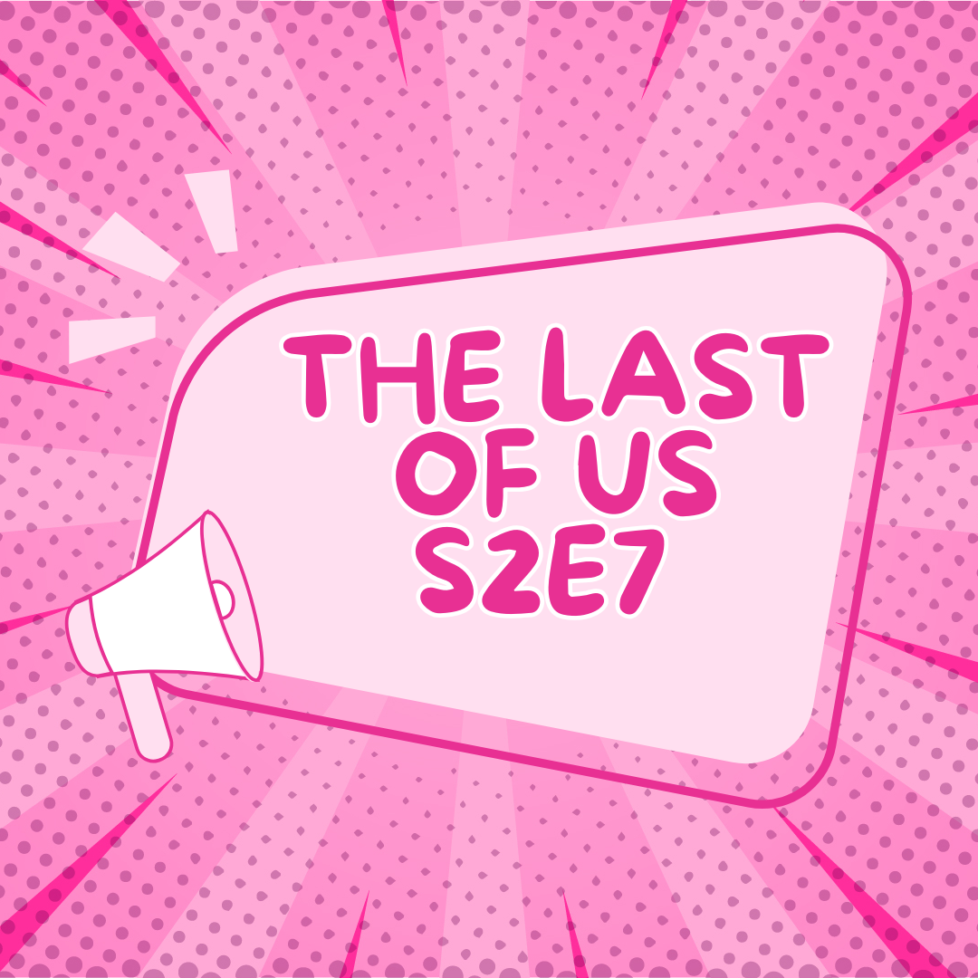 The Last of Us S2E7