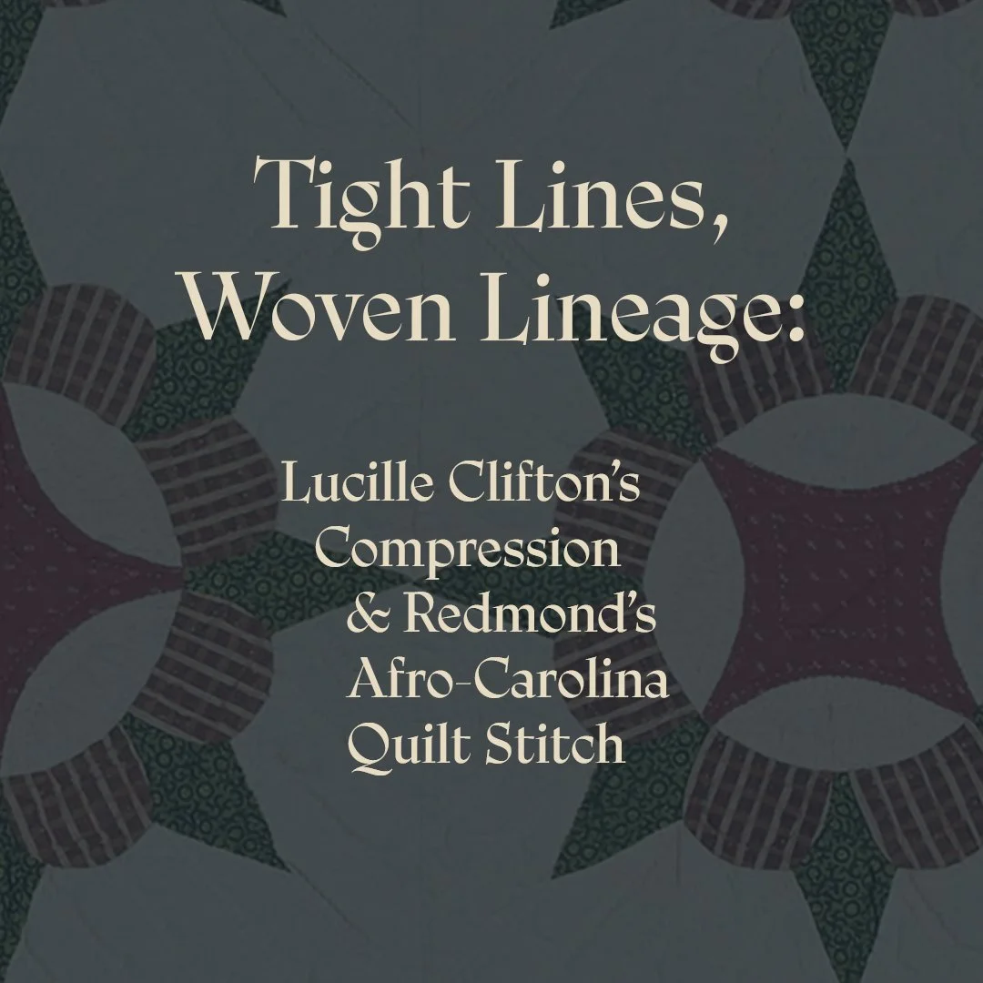 Tight Lines, Woven Lineage: Lucille Clifton’s Compression & Redmond’s Afro-Carolina Quilt Stitch with Glenis Redmond