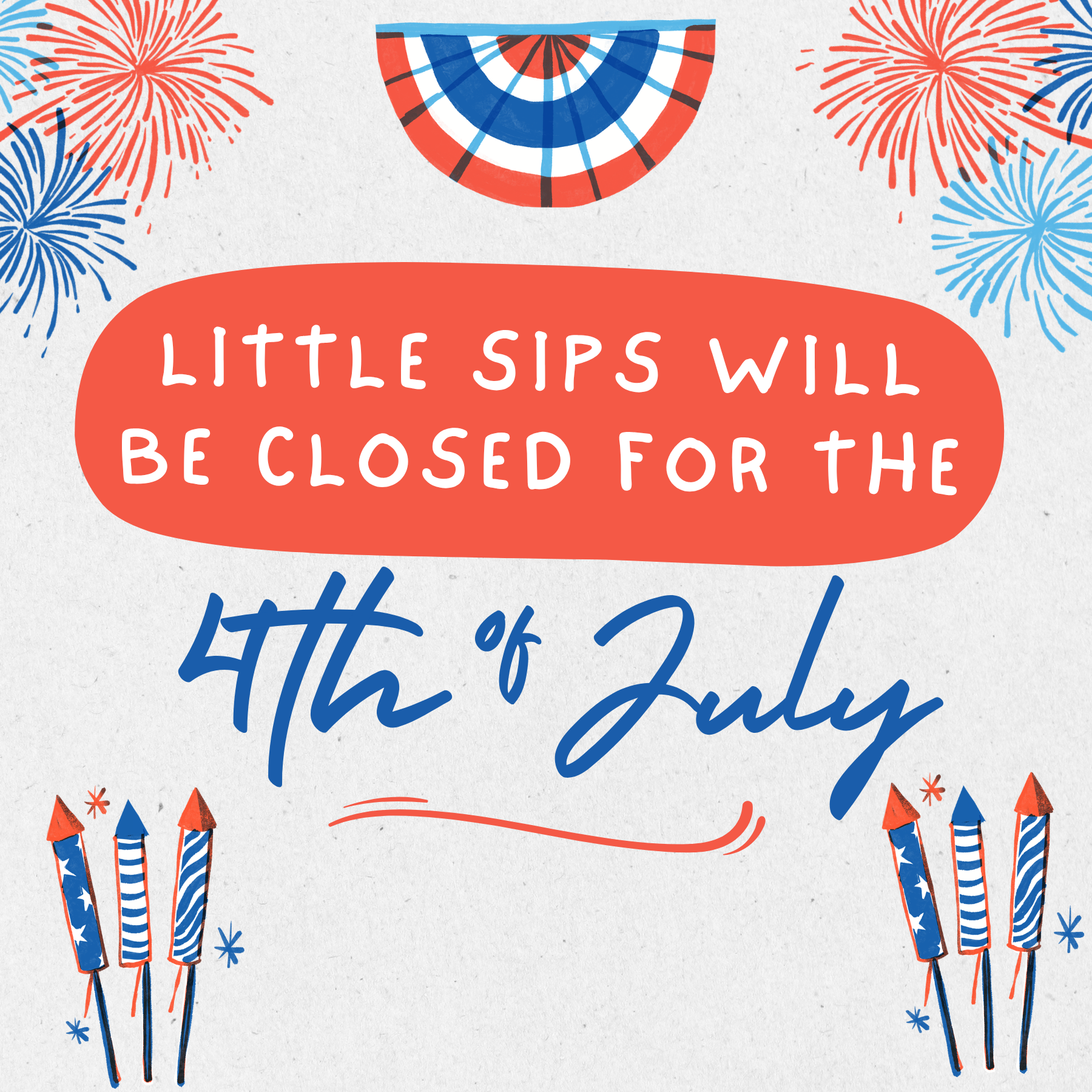 CLOSED FOR THE 4TH OF JULY