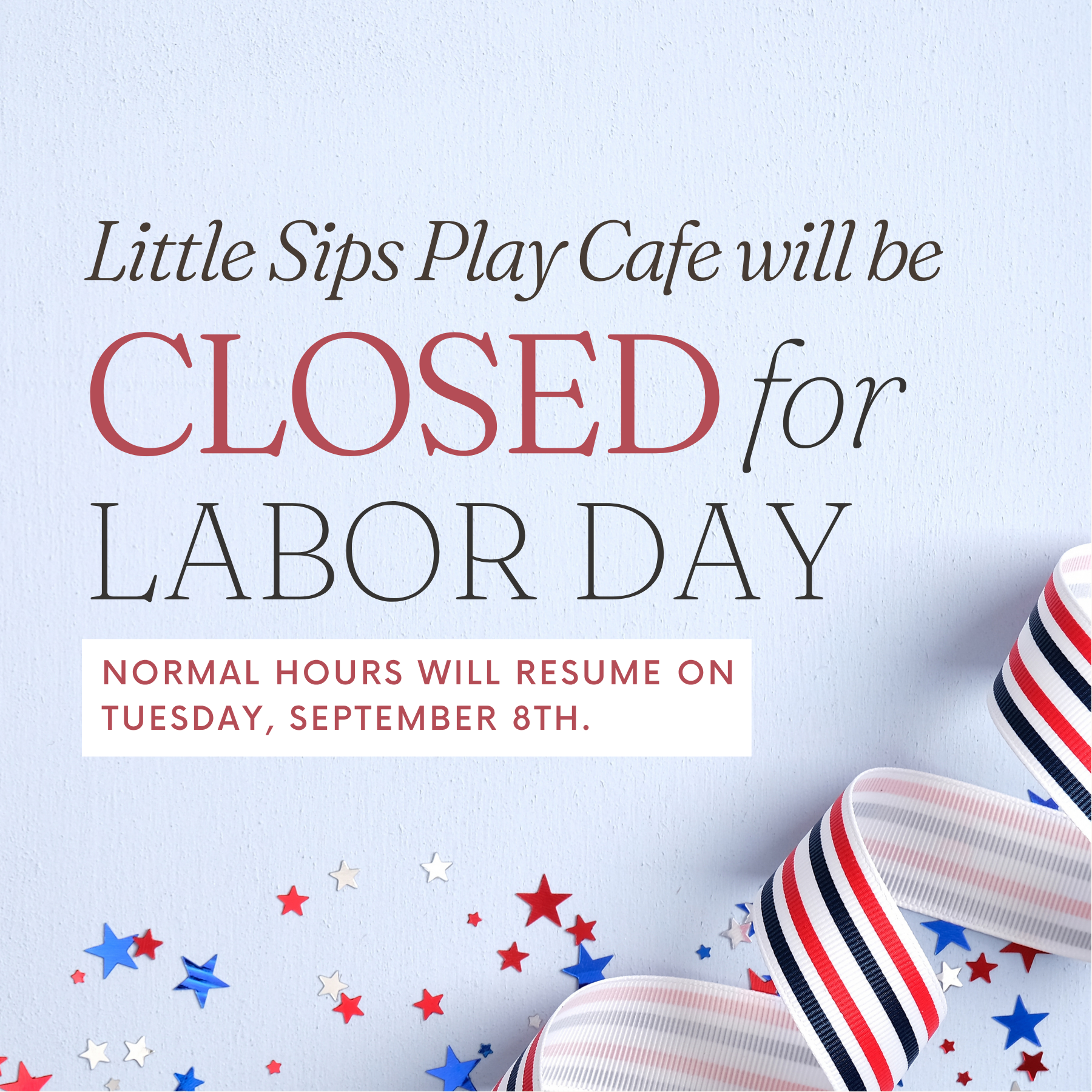 CLOSED FOR LABOR DAY