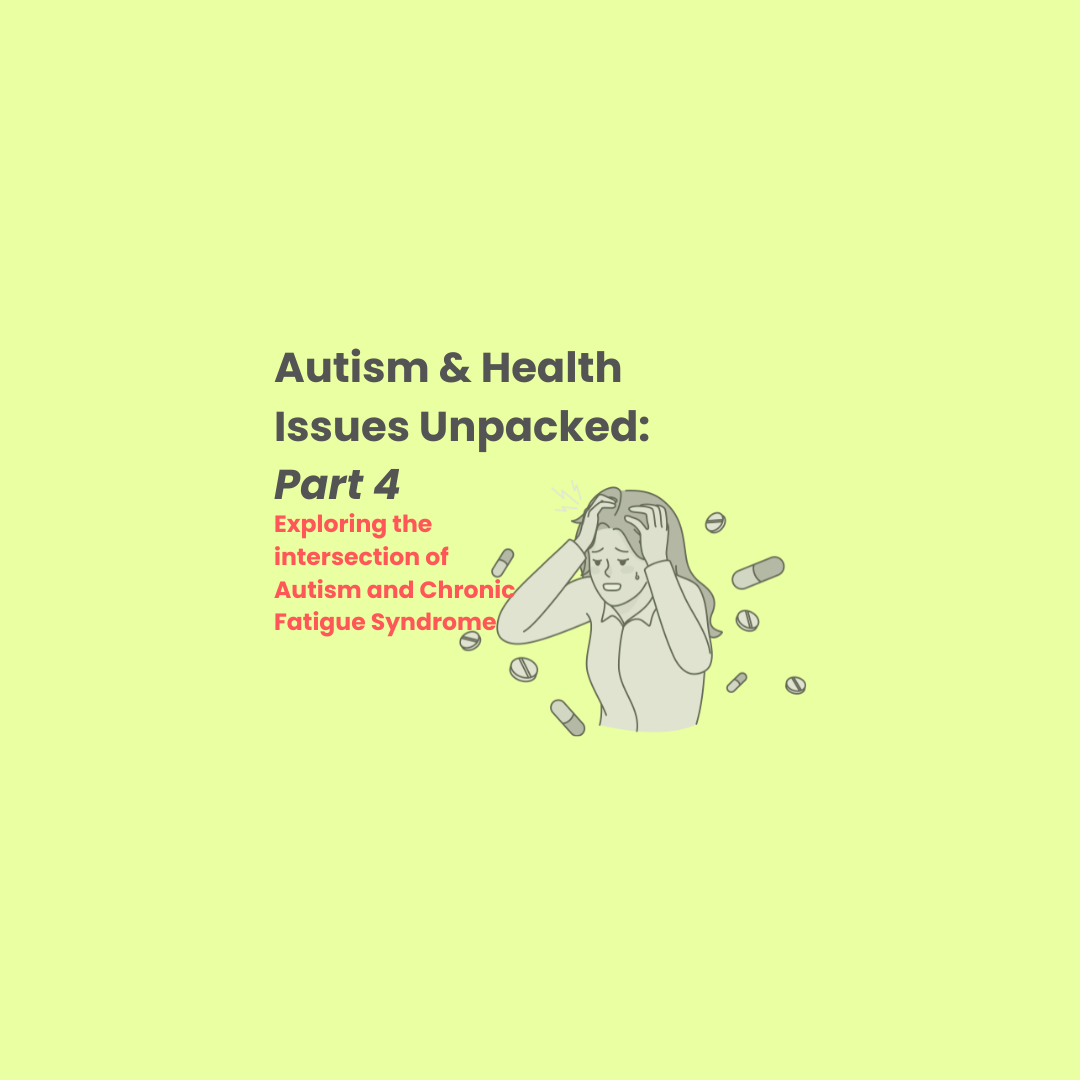 Part 4: Autism and Health Issues Unpacked: Exploring the Intersection of Autism and Chronic Fatigue Syndrome