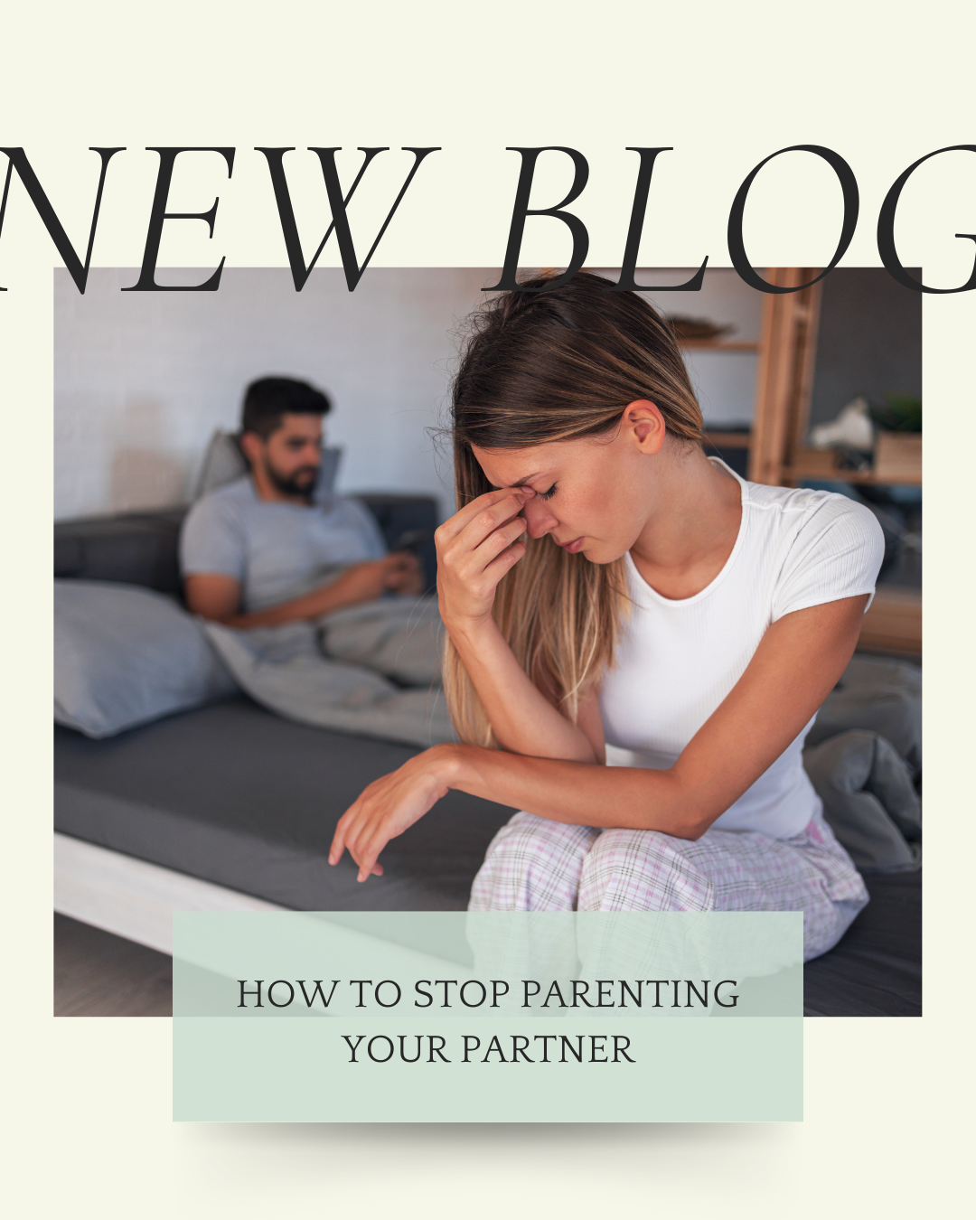 How to Stop Parenting Your Partner