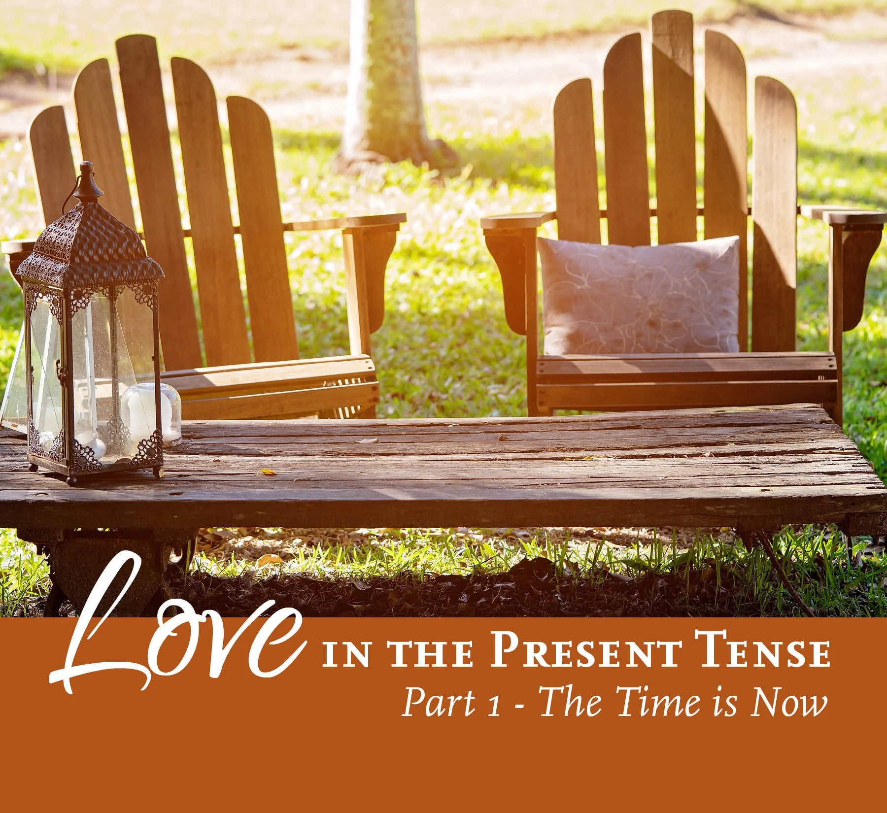 Love in the Present Tense: The Time is Now