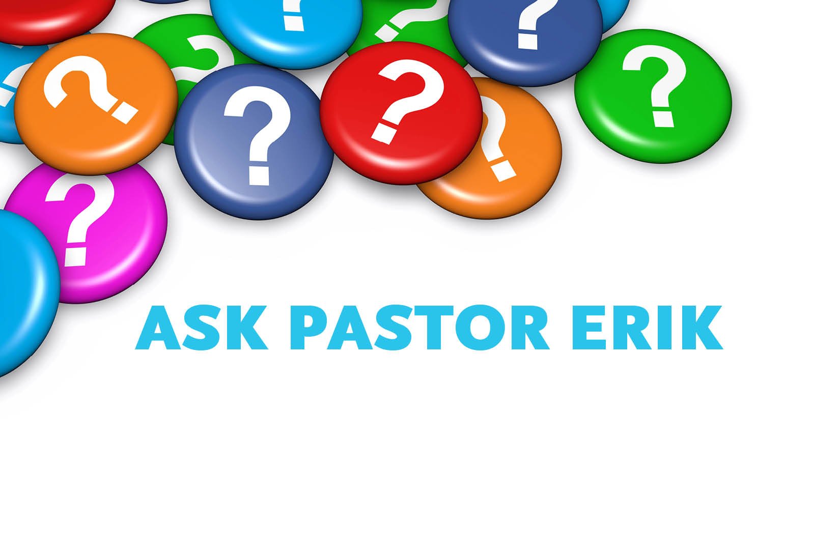 Ask Pastor Erik