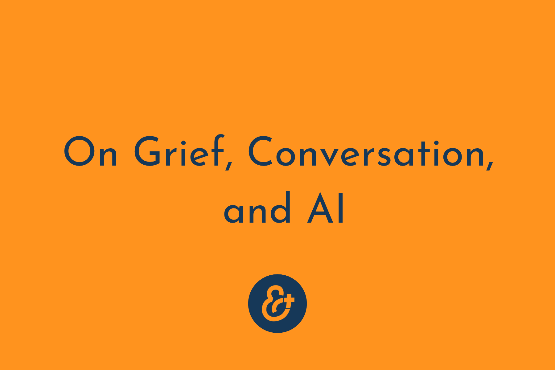 On Grief, Conversation, and AI