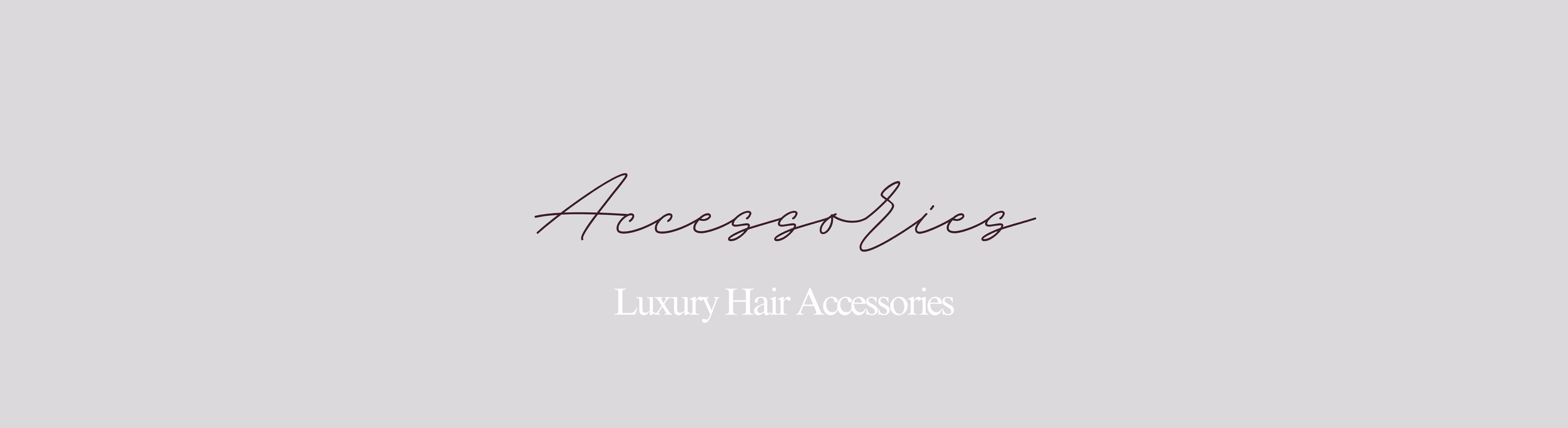 A light gray background with the word 'Accessories' in cursive and the phrase 'Luxury Hair Accessories' underneath.
