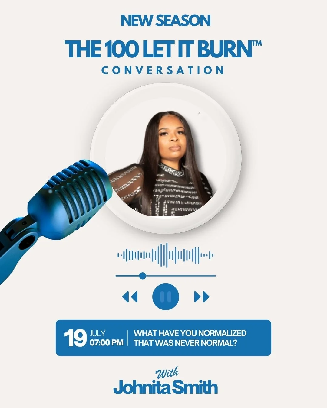 Question: What have you normalized that was never normal?

Let&rsquo;s sit with that for a second.
We&rsquo;re kicking off a brand new season of The 100 Let It Burn&trade; Conversation, and we are not holding back. Joining us for this powerful season