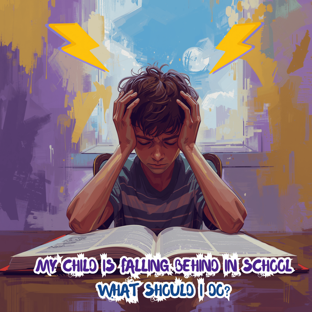 My Child Is Falling Behind in School…What Should I Do?