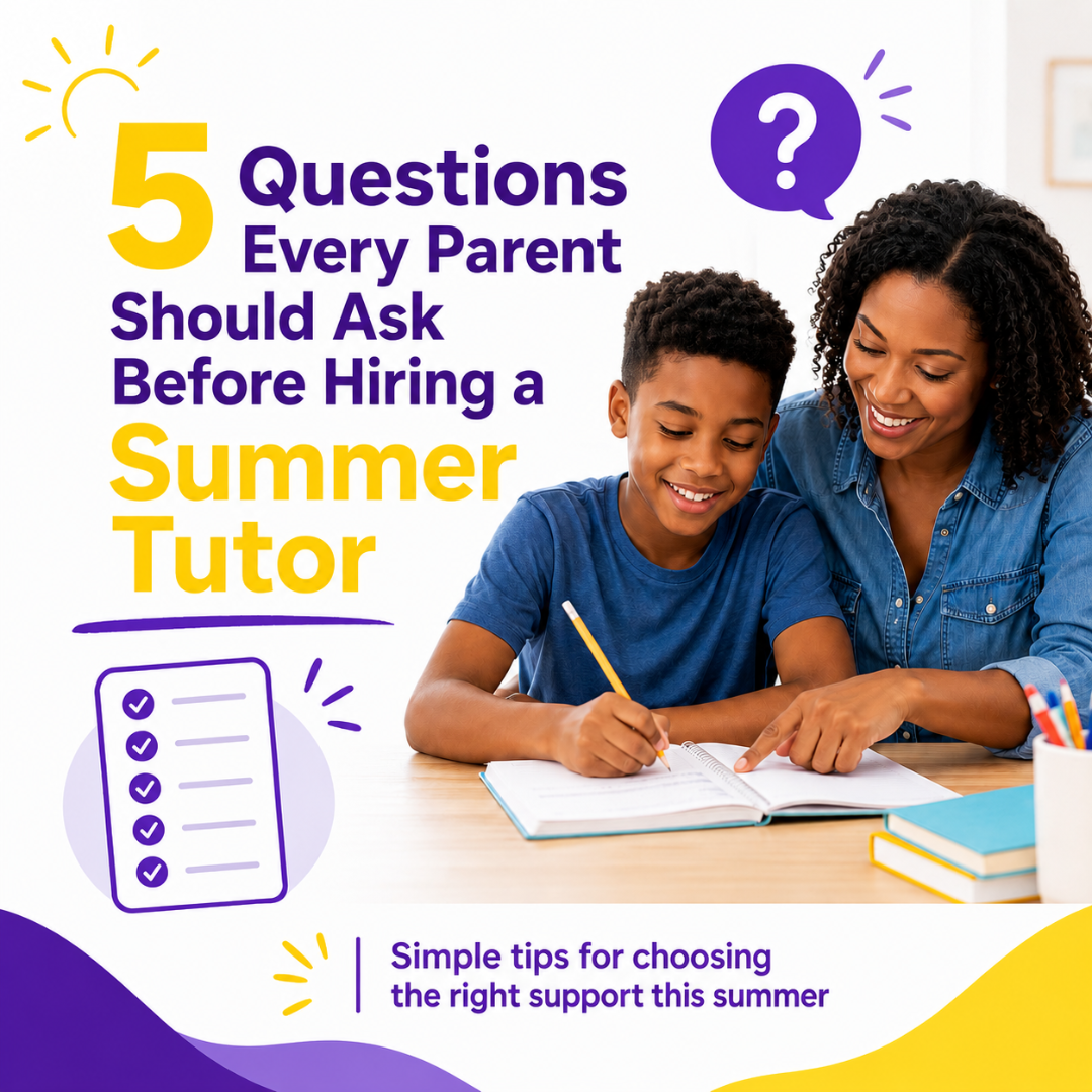 5 Questions Every Parent Should Ask Before Hiring a Summer Tutor
