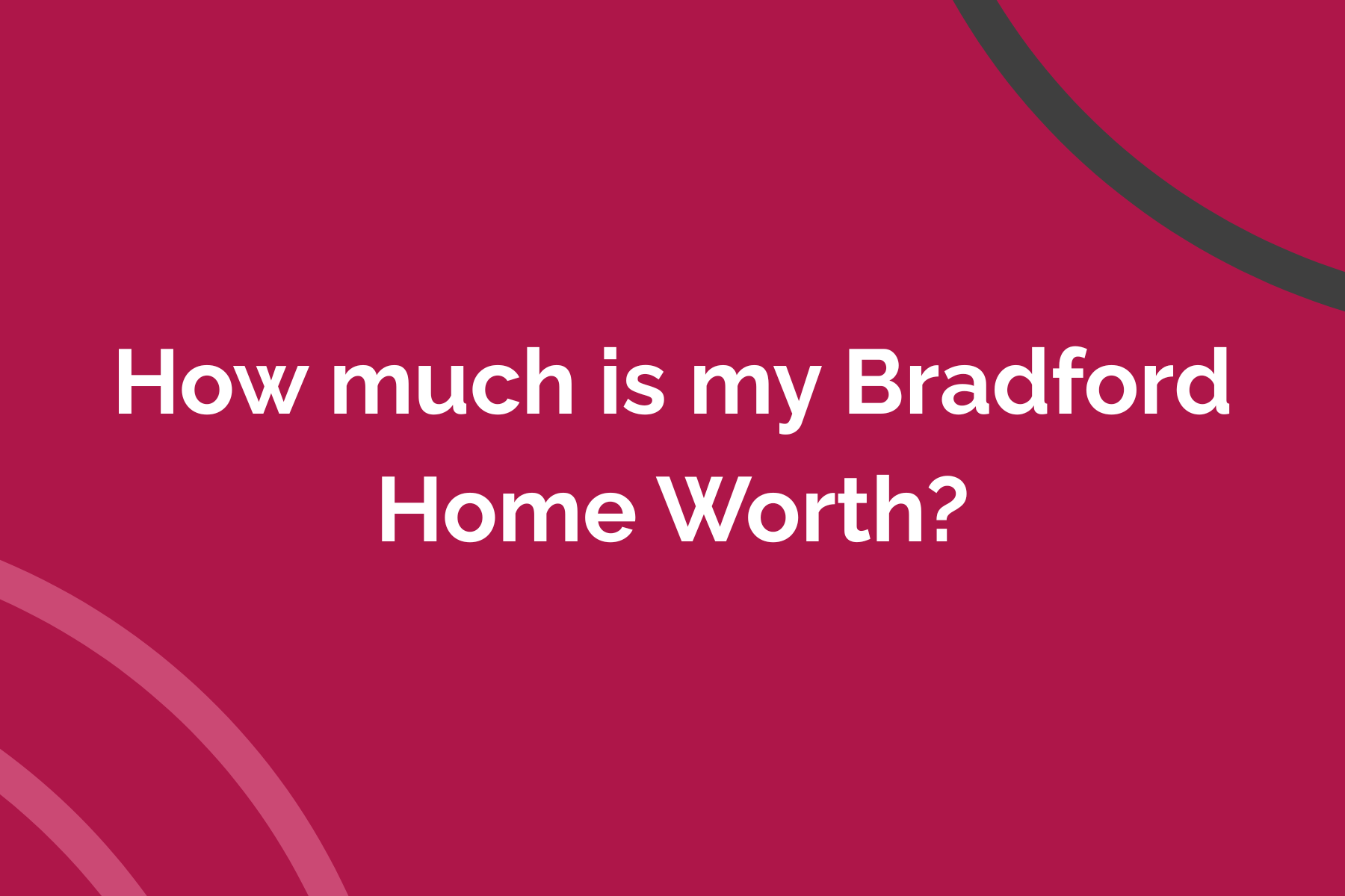How much is my Bradford Home Worth?
