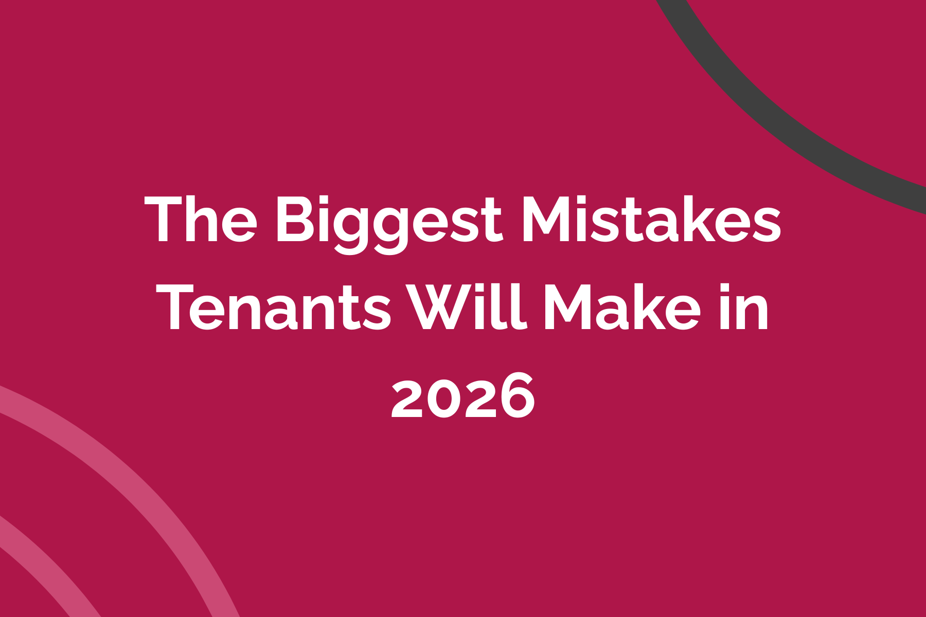 The Biggest Mistakes Tenants Will Make in 2026