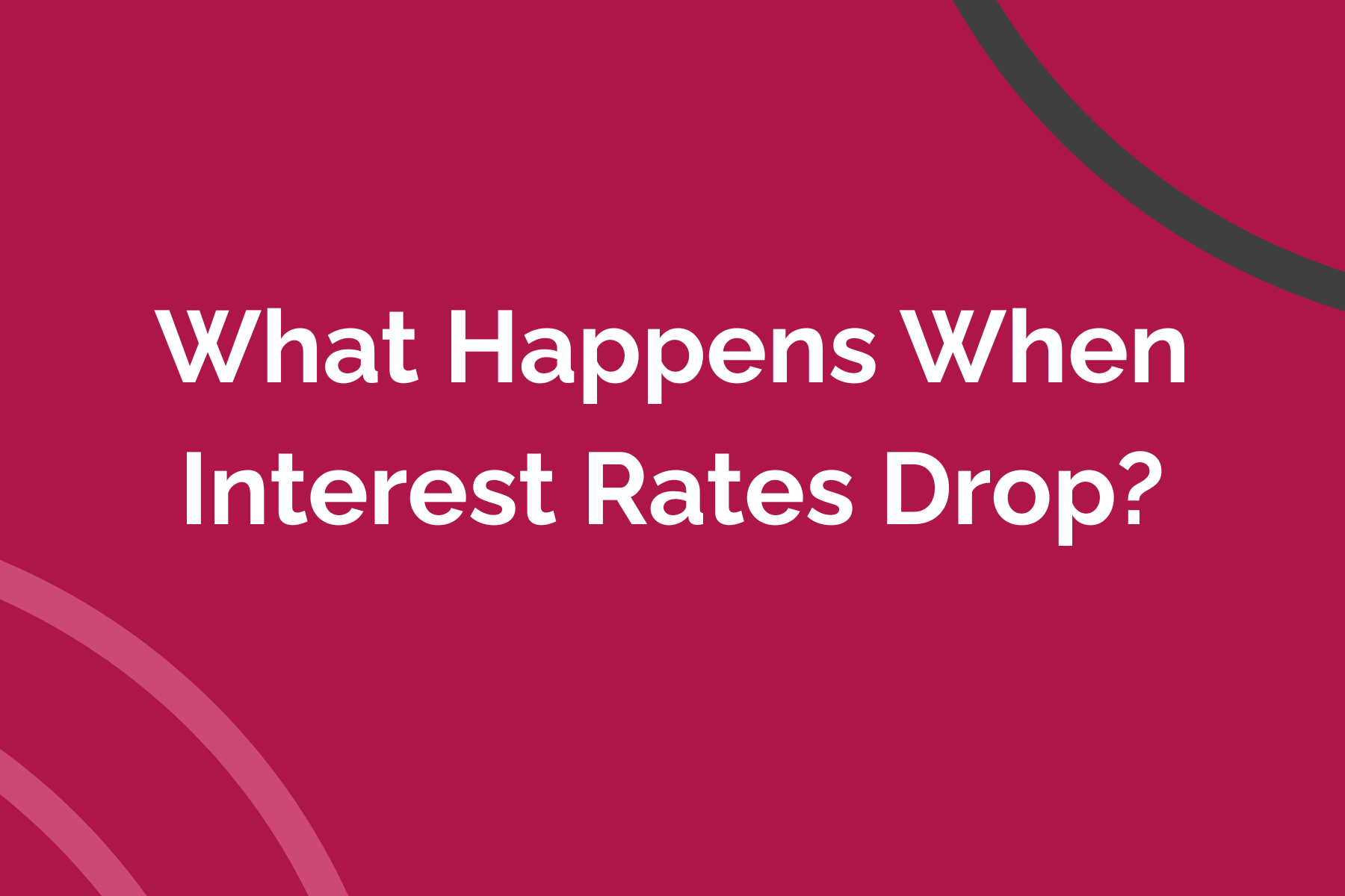 What Happens When Interest Rates Drop?