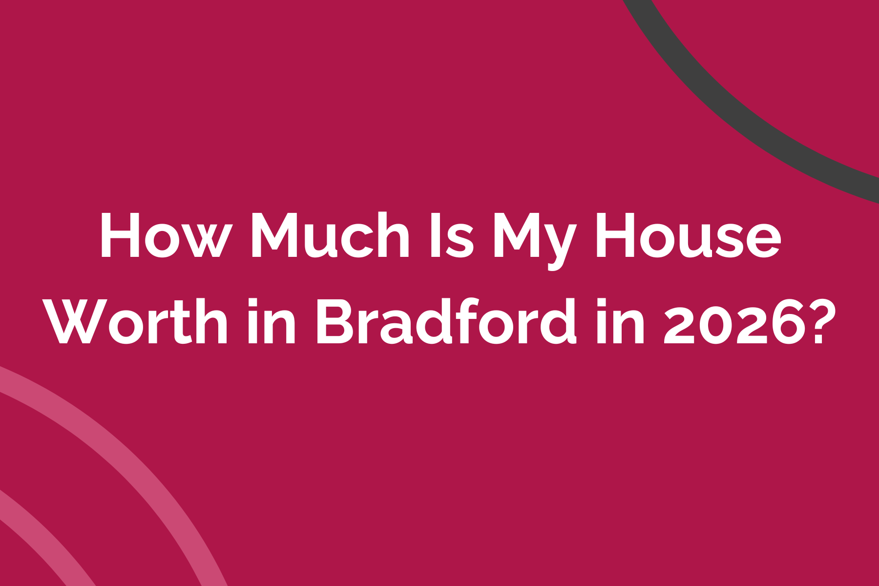 How Much Is My House Worth in Bradford in 2026?